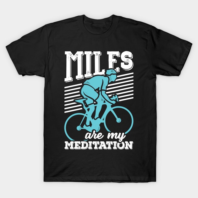 Miles Are My Meditation Cycling Cyclist Gift T-Shirt by Dolde08